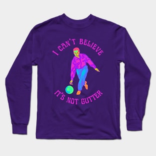 I Can't Believe It's Not Gutter Long Sleeve T-Shirt